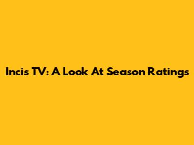 Incis TV: A Look At Season Ratings