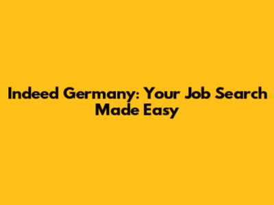 Indeed Germany: Your Job Search Made Easy