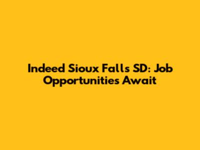 Indeed Sioux Falls SD: Job Opportunities Await