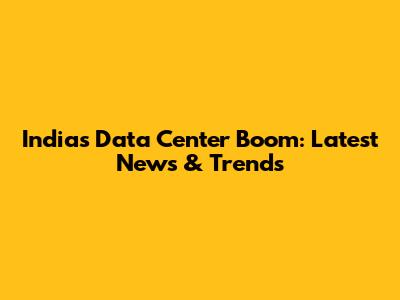 India's Data Center Boom: Latest News & Trends