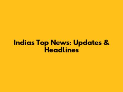India's Top News: Updates & Headlines