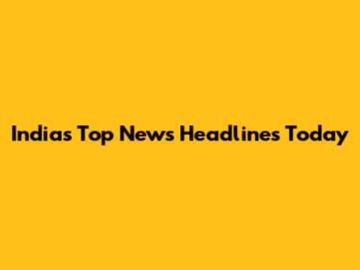 India's Top News Headlines Today