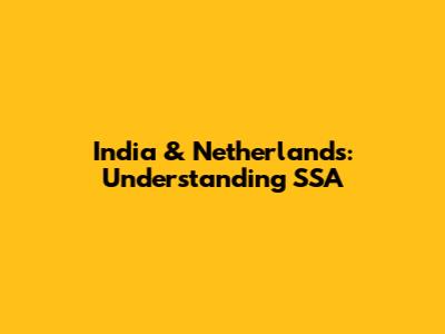 India & Netherlands: Understanding SSA
