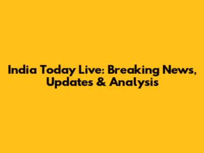 India Today Live: Breaking News, Updates & Analysis