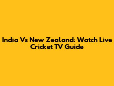India Vs New Zealand: Watch Live Cricket TV Guide