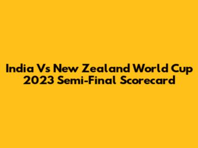 India Vs New Zealand World Cup 2023 Semi-Final Scorecard