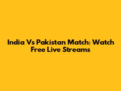 India Vs Pakistan Match: Watch Free Live Streams