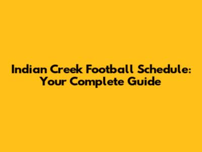 Indian Creek Football Schedule: Your Complete Guide