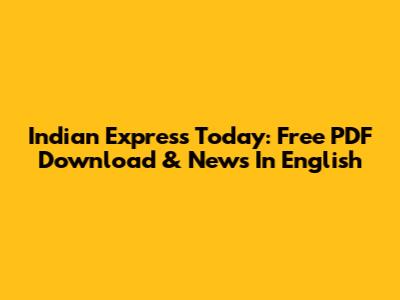 Indian Express Today: Free PDF Download & News In English