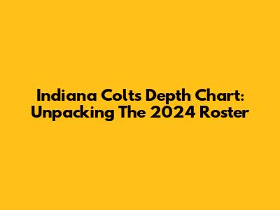 Indiana Colts Depth Chart: Unpacking The 2024 Roster