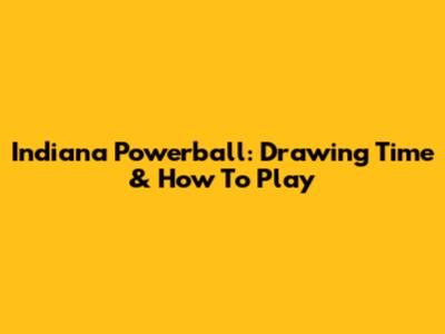 Indiana Powerball: Drawing Time & How To Play
