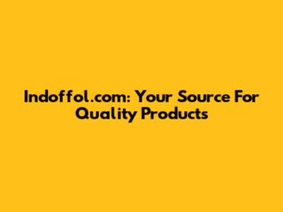 Indoffol.com: Your Source For Quality Products