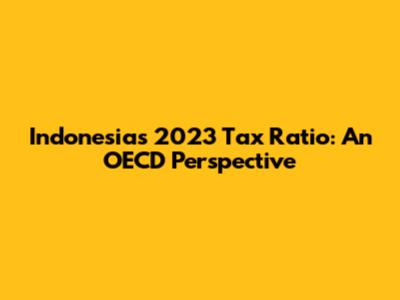 Indonesia's 2023 Tax Ratio: An OECD Perspective