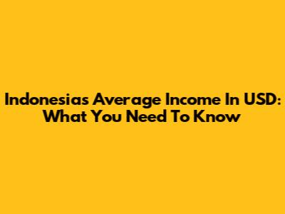 Indonesia's Average Income In USD: What You Need To Know