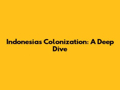 Indonesia's Colonization: A Deep Dive