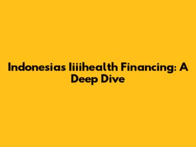 Indonesia's Iiiihealth Financing: A Deep Dive