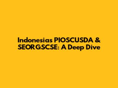 Indonesia's PIOSCUSDA & SEORGSCSE: A Deep Dive