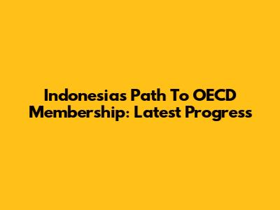 Indonesia's Path To OECD Membership: Latest Progress