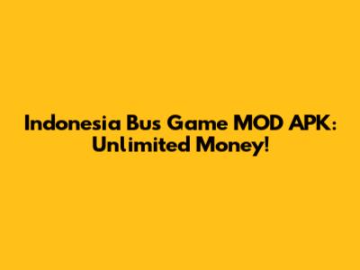 Indonesia Bus Game MOD APK: Unlimited Money!