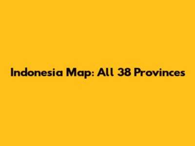 Indonesia Map: All 38 Provinces