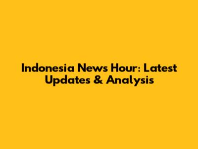 Indonesia News Hour: Latest Updates & Analysis