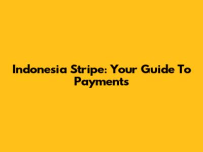 Indonesia Stripe: Your Guide To Payments