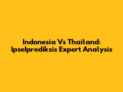 Indonesia Vs Thailand: IpseIprediksi's Expert Analysis
