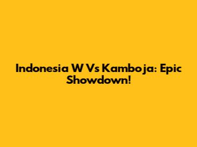 Indonesia W Vs Kamboja: Epic Showdown!