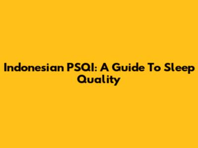 Indonesian PSQI: A Guide To Sleep Quality