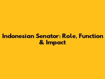Indonesian Senator: Role, Function & Impact