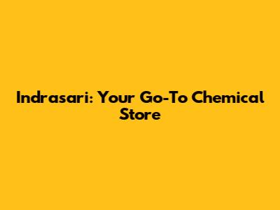 Indrasari: Your Go-To Chemical Store