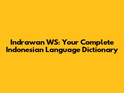 Indrawan WS: Your Complete Indonesian Language Dictionary