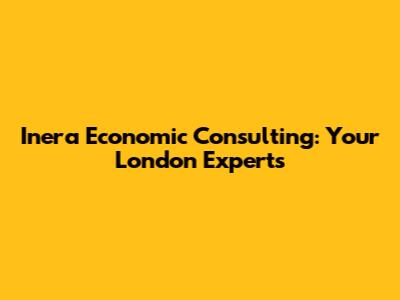Inera Economic Consulting: Your London Experts