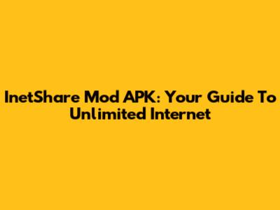 InetShare Mod APK: Your Guide To Unlimited Internet