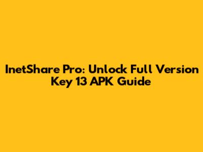 InetShare Pro: Unlock Full Version Key 13 APK Guide