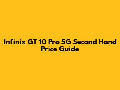 Infinix GT 10 Pro 5G Second Hand Price Guide