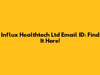 Influx Healthtech Ltd Email ID: Find It Here!