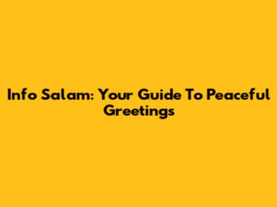 Info Salam: Your Guide To Peaceful Greetings