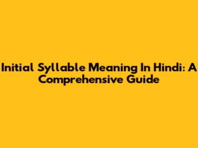 Initial Syllable Meaning In Hindi: A Comprehensive Guide