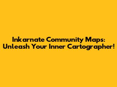 Inkarnate Community Maps: Unleash Your Inner Cartographer!