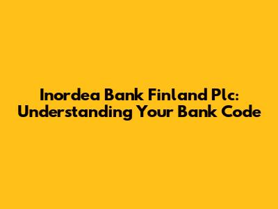 Inordea Bank Finland Plc: Understanding Your Bank Code
