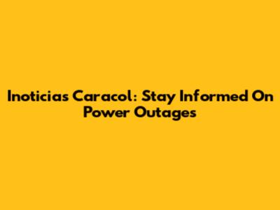 Inoticias Caracol: Stay Informed On Power Outages