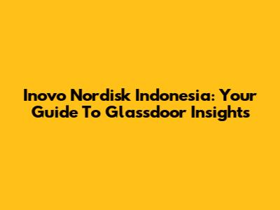 Inovo Nordisk Indonesia: Your Guide To Glassdoor Insights
