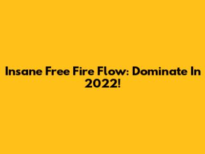 Insane Free Fire Flow: Dominate In 2022!