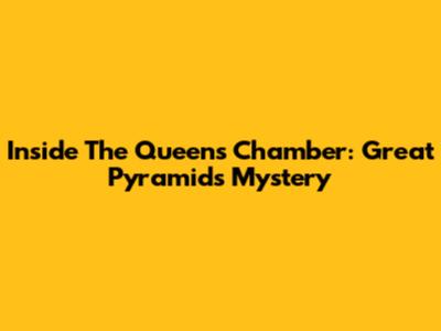 Inside The Queen's Chamber: Great Pyramid's Mystery