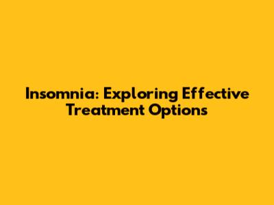 Insomnia: Exploring Effective Treatment Options