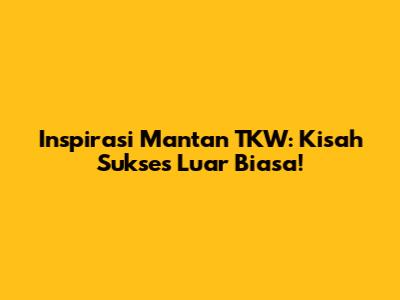Inspirasi Mantan TKW: Kisah Sukses Luar Biasa!