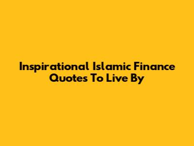 Inspirational Islamic Finance Quotes To Live By