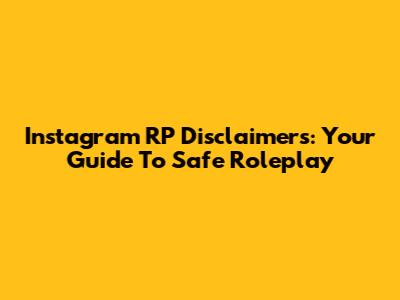 Instagram RP Disclaimers: Your Guide To Safe Roleplay