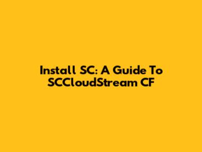 Install SC: A Guide To SCCloudStream CF
